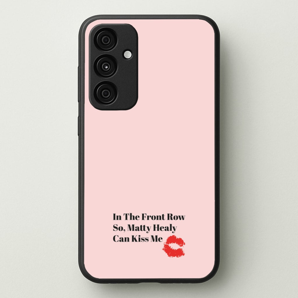 In The Front Row So, Matt Healy Can Kiss Me - The 1975  - The 1975 Phone Case for Galaxy A55