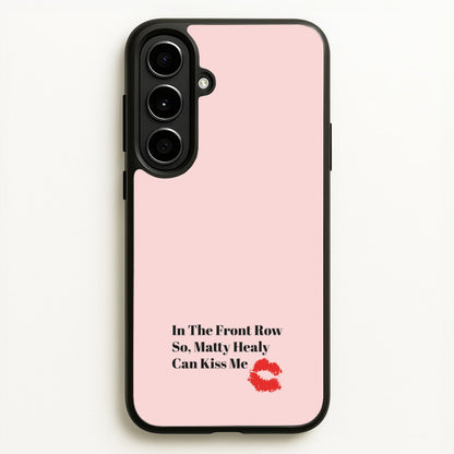 In The Front Row So, Matt Healy Can Kiss Me - The 1975  - The 1975 Phone Case for Galaxy A56
