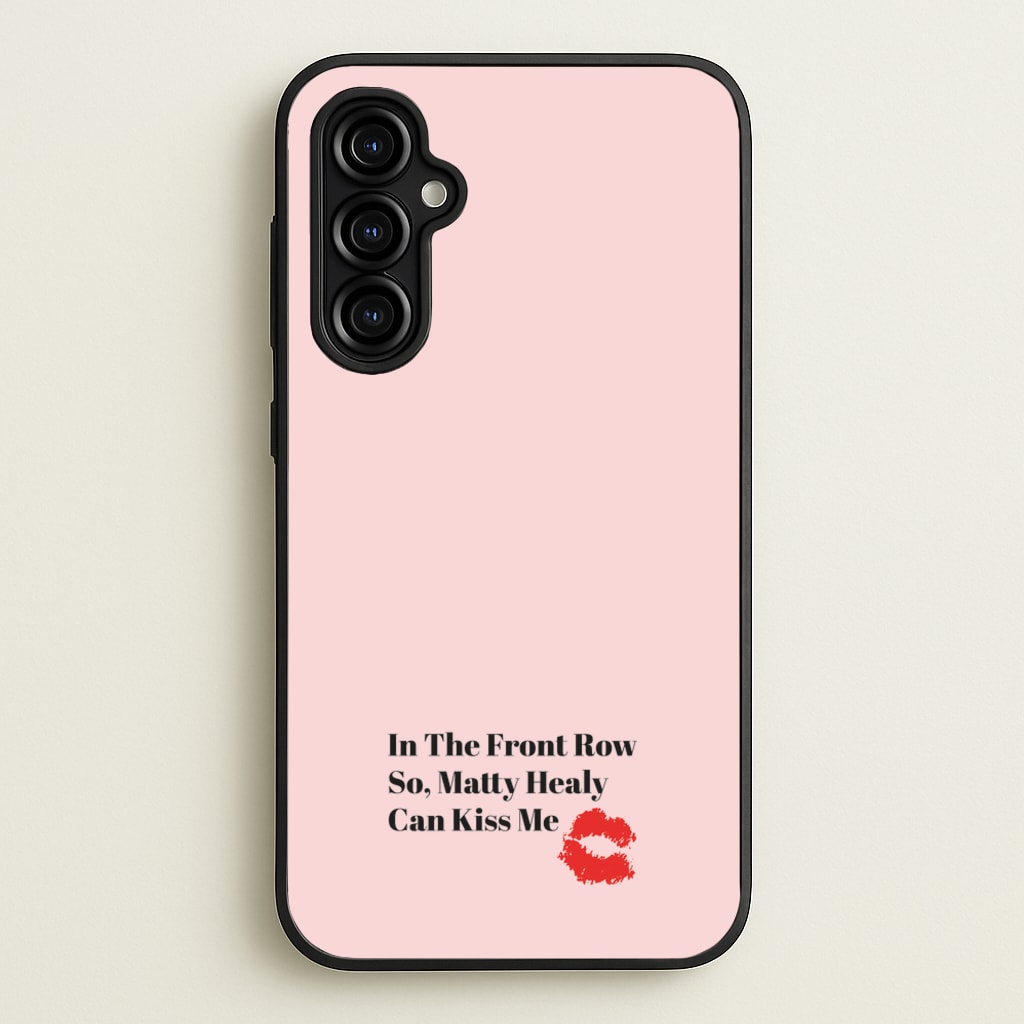 In The Front Row So, Matt Healy Can Kiss Me - The 1975  - The 1975 Phone Case for Galaxy A54