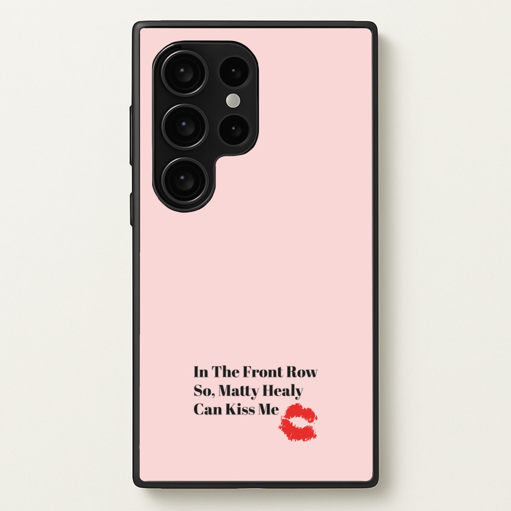 In The Front Row So, Matt Healy Can Kiss Me - The 1975  - The 1975 Phone Case for Galaxy S24 Ultra