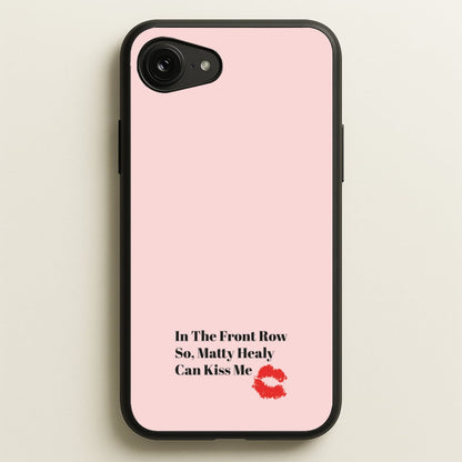 In The Front Row So, Matt Healy Can Kiss Me - The 1975  - The 1975 Phone Case for iPhone 16e
