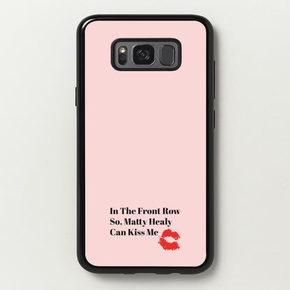 In The Front Row So, Matt Healy Can Kiss Me - The 1975  - The 1975 Phone Case for Galaxy S8