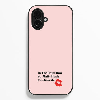In The Front Row So, Matt Healy Can Kiss Me - The 1975 Phone Case