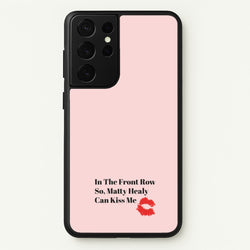 In The Front Row So, Matt Healy Can Kiss Me - The 1975  - The 1975 Phone Case for Galaxy S21 Ultra