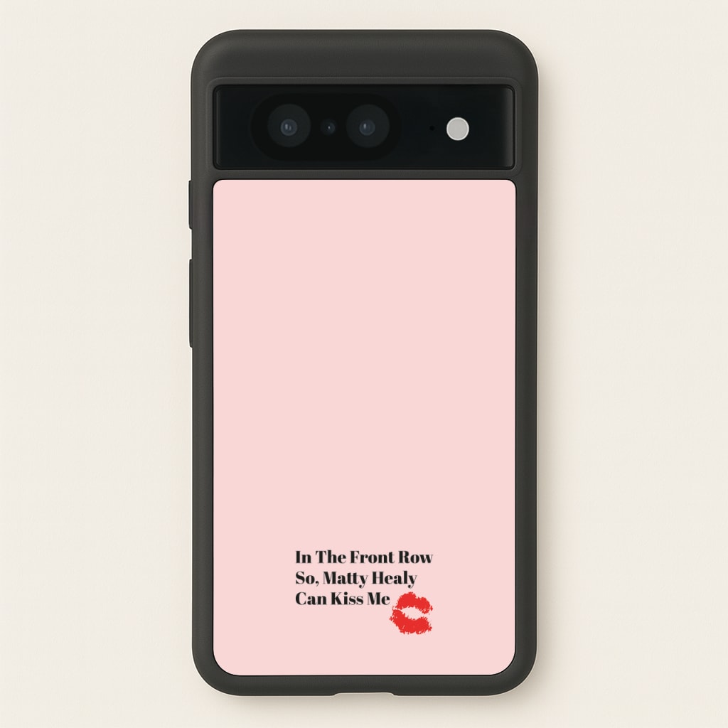 In The Front Row So, Matt Healy Can Kiss Me - The 1975  - The 1975 Phone Case for Google Pixel 8
