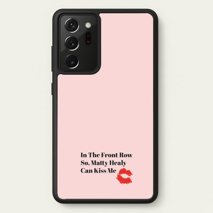 In The Front Row So, Matt Healy Can Kiss Me - The 1975  - The 1975 Phone Case for Galaxy Note 20 Ultra