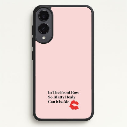 In The Front Row So, Matt Healy Can Kiss Me - The 1975  - The 1975 Phone Case for Galaxy S25 Edge