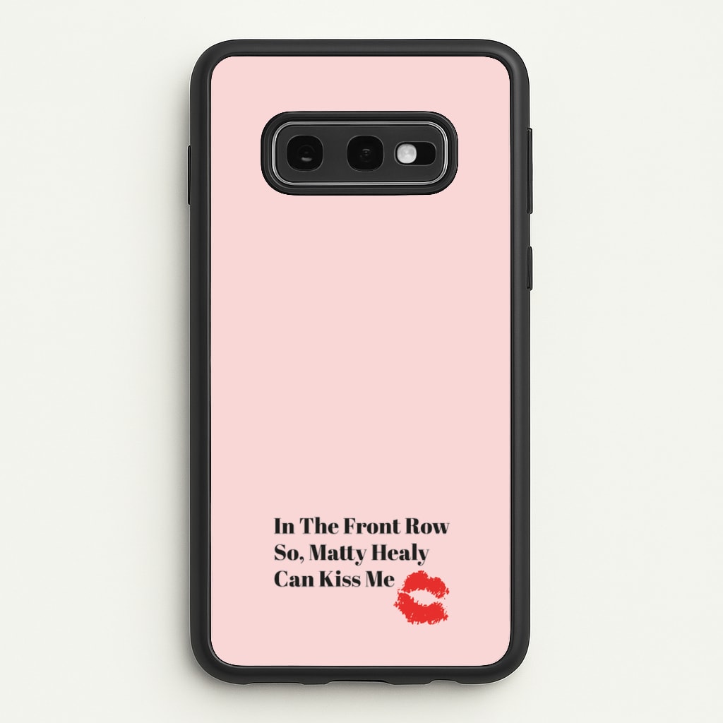 In The Front Row So, Matt Healy Can Kiss Me - The 1975  - The 1975 Phone Case for Galaxy S10e