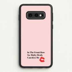 In The Front Row So, Matt Healy Can Kiss Me - The 1975  - The 1975 Phone Case for Galaxy S10e