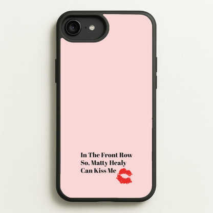 In The Front Row So, Matt Healy Can Kiss Me - The 1975  - The 1975 Phone Case for iPhone 6 Plus / 7 Plus / 8 Plus