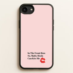 In The Front Row So, Matt Healy Can Kiss Me - The 1975  - The 1975 Phone Case for iPhone 6 / 7 / 8 / SE