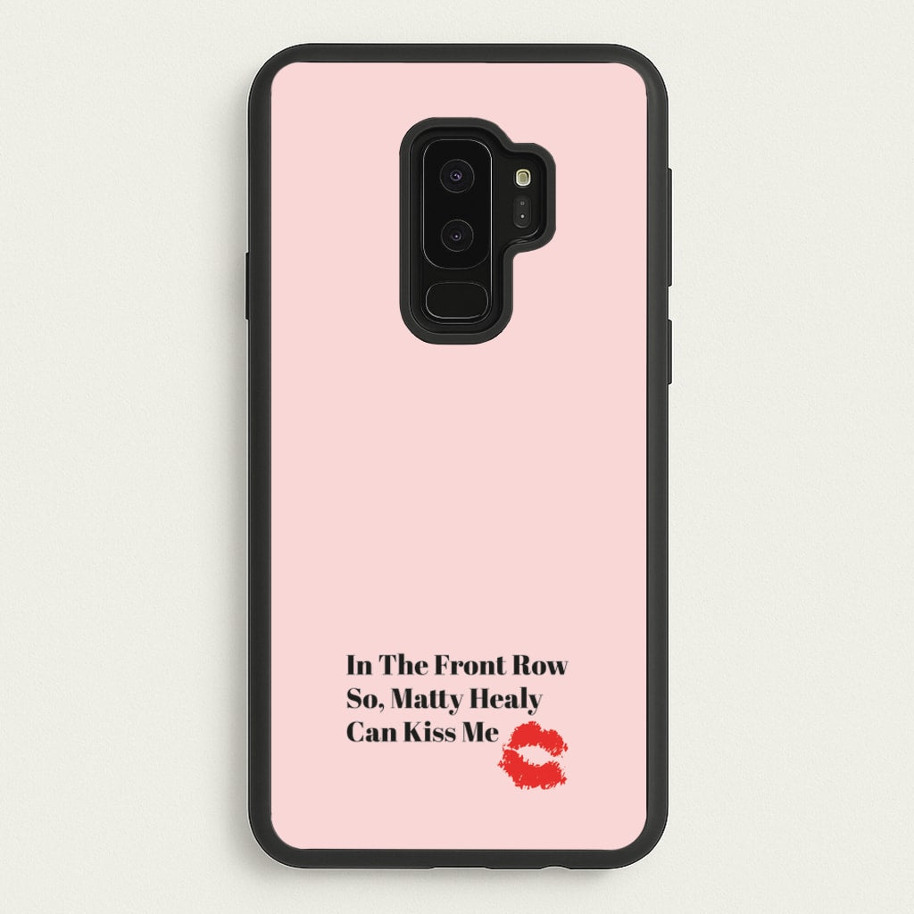 In The Front Row So, Matt Healy Can Kiss Me - The 1975  - The 1975 Phone Case for Galaxy S9 Plus