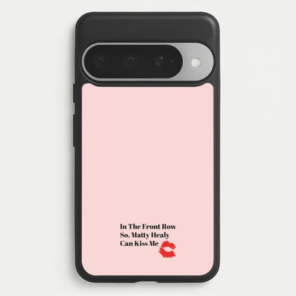In The Front Row So, Matt Healy Can Kiss Me - The 1975 Phone Case for Google Pixel 10 Pro XL