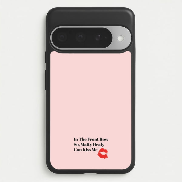 In The Front Row So, Matt Healy Can Kiss Me - The 1975 Phone Case for Google Pixel 10 Pro XL