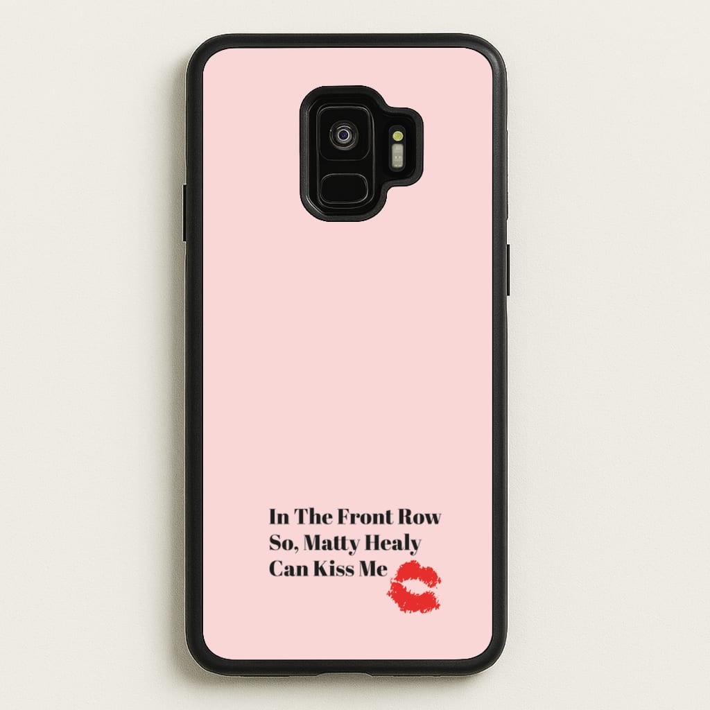 In The Front Row So, Matt Healy Can Kiss Me - The 1975  - The 1975 Phone Case for Galaxy S9
