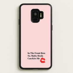 In The Front Row So, Matt Healy Can Kiss Me - The 1975  - The 1975 Phone Case for Galaxy S9