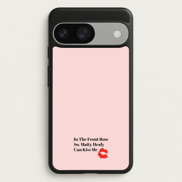 In The Front Row So, Matt Healy Can Kiss Me - The 1975  - The 1975 Phone Case for Google Pixel 9 / 9 Pro