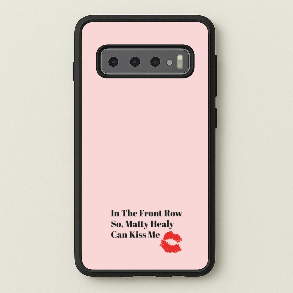 In The Front Row So, Matt Healy Can Kiss Me - The 1975  - The 1975 Phone Case for Galaxy S10 Plus
