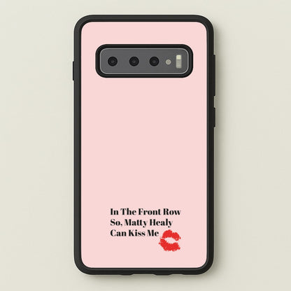 In The Front Row So, Matt Healy Can Kiss Me - The 1975  - The 1975 Phone Case for Galaxy S10 Plus