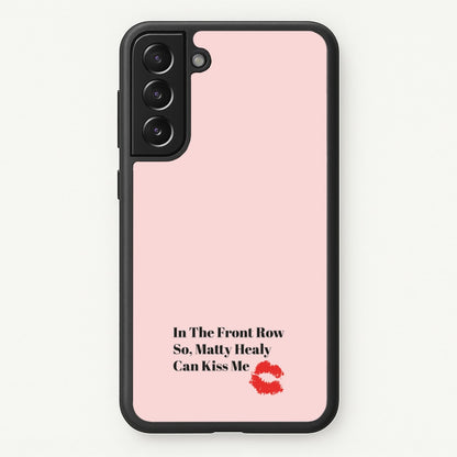 In The Front Row So, Matt Healy Can Kiss Me - The 1975  - The 1975 Phone Case for Galaxy S22