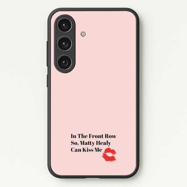 In The Front Row So, Matt Healy Can Kiss Me - The 1975  - The 1975 Phone Case for Galaxy S24FE