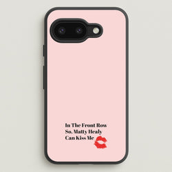 In The Front Row So, Matt Healy Can Kiss Me - The 1975  - The 1975 Phone Case for Google Pixel 9a