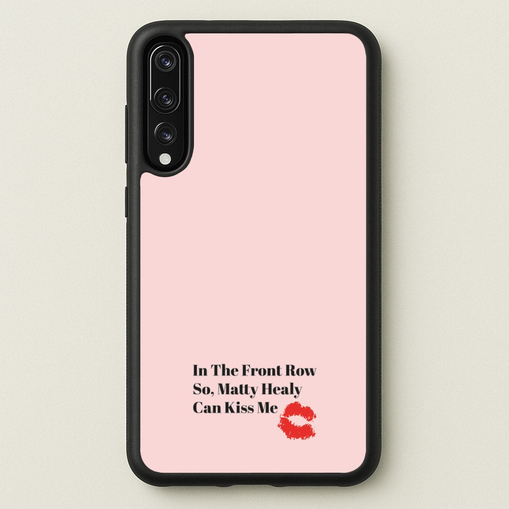 In The Front Row So, Matt Healy Can Kiss Me - The 1975  - The 1975 Phone Case for Huawei P20 Pro