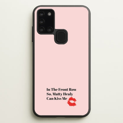 In The Front Row So, Matt Healy Can Kiss Me - The 1975  - The 1975 Phone Case for Galaxy A21s