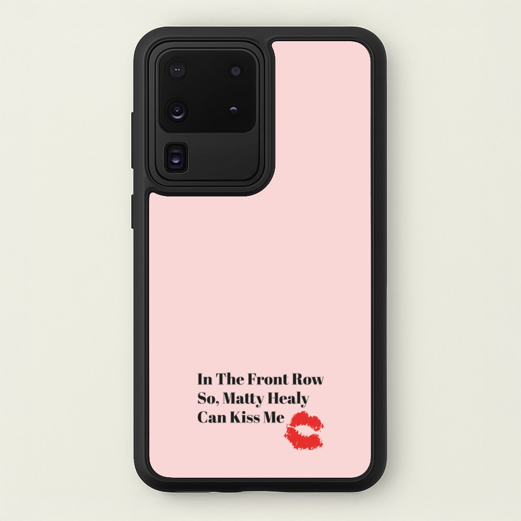 In The Front Row So, Matt Healy Can Kiss Me - The 1975  - The 1975 Phone Case for Galaxy S20 Ultra