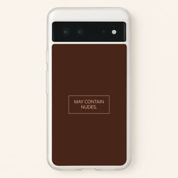 May Contain Nudes  - Nudes Phone Case for Google Pixel 6