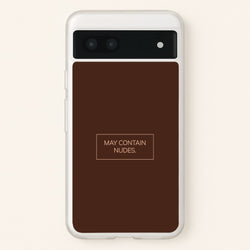 May Contain Nudes  - Nudes Phone Case for Google Pixel 7a