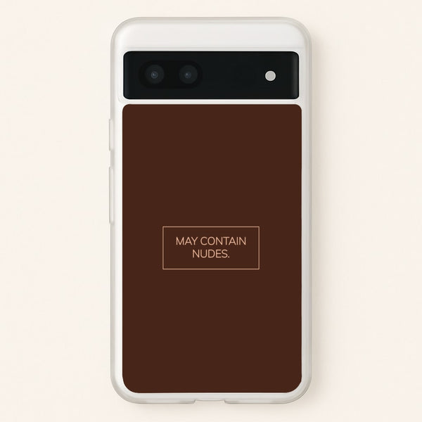 May Contain Nudes  - Nudes Phone Case for Google Pixel 7a