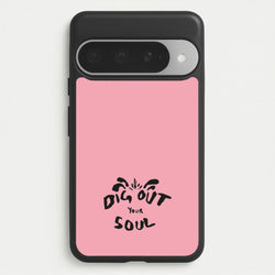 Dig Out Your Soul Phone Case for Google Pixel 10 Pro XL