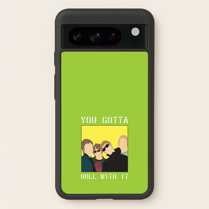 You Gotta Roll With It  - Oasis Phone Case for Google Pixel 8 Pro