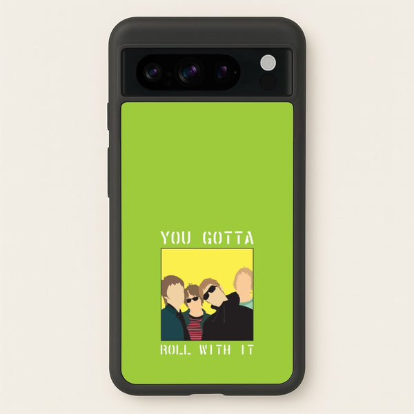 You Gotta Roll With It  - Oasis Phone Case for Google Pixel 8 Pro