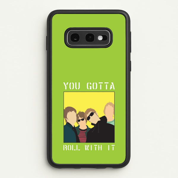 You Gotta Roll With It  - Oasis Phone Case for Galaxy S10e
