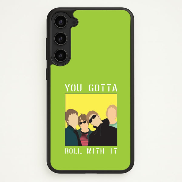 You Gotta Roll With It  - Oasis Phone Case for Galaxy S23 Plus