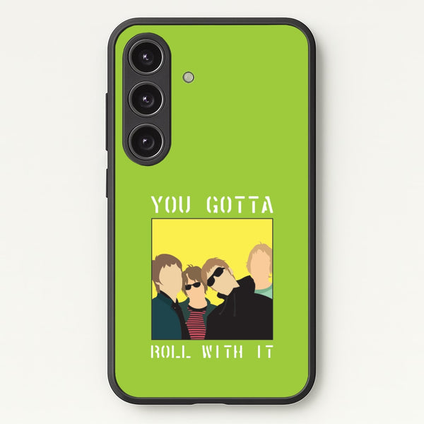 You Gotta Roll With It  - Oasis Phone Case for Galaxy S24 Plus