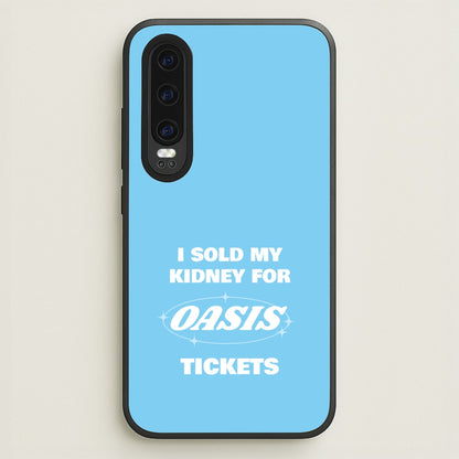 I Sold My Kidney For Tickets  - Oasis Phone Case for Huawei P30