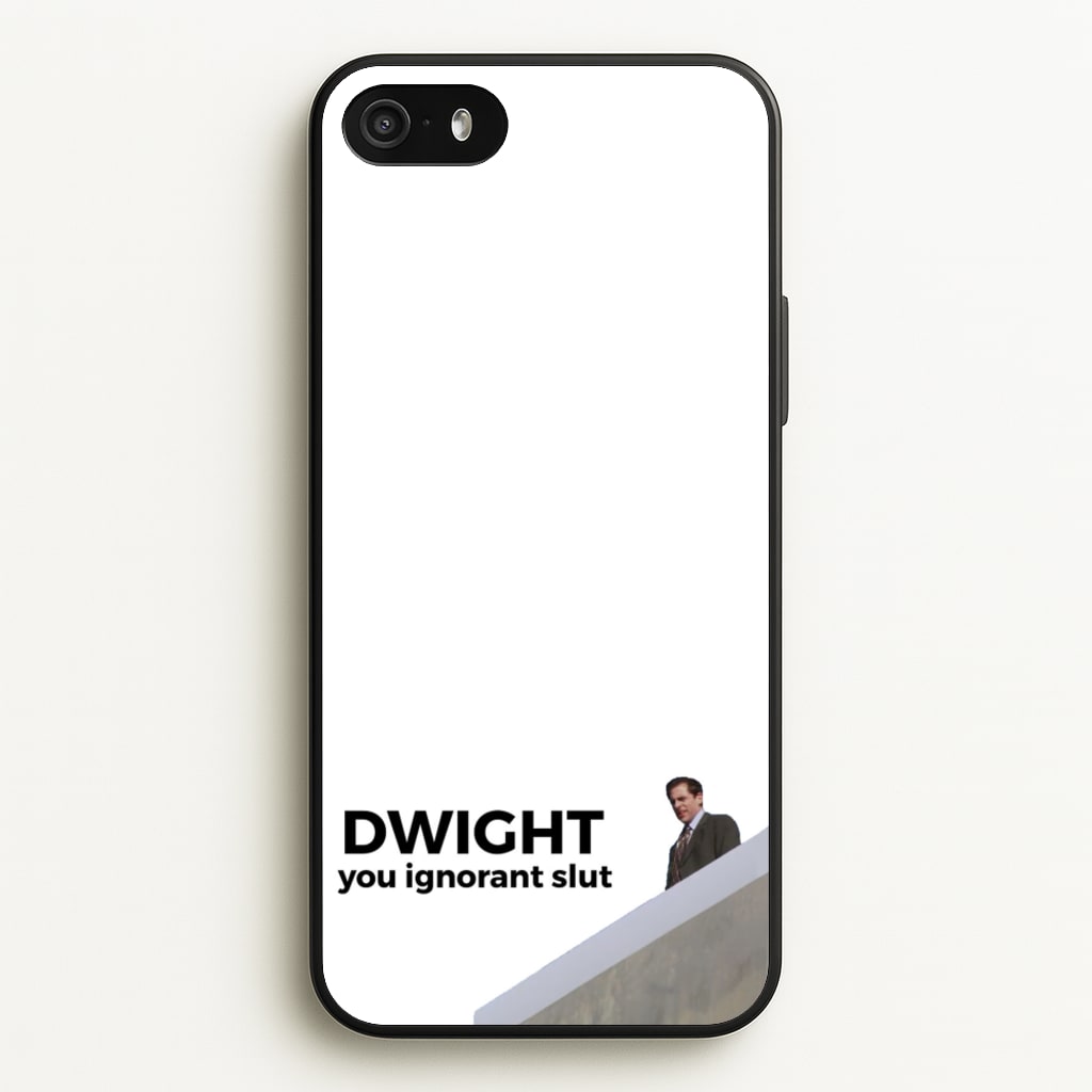 Dwight, You Ignorant Slut  - The Office Phone Case for iPhone 5 / 5s / SE 2016