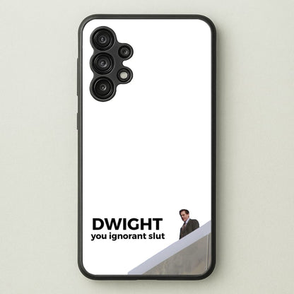 Dwight, You Ignorant Slut  - The Office Phone Case for Galaxy A13