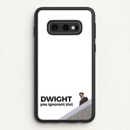 Dwight, You Ignorant Slut  - The Office Phone Case for Galaxy S10e