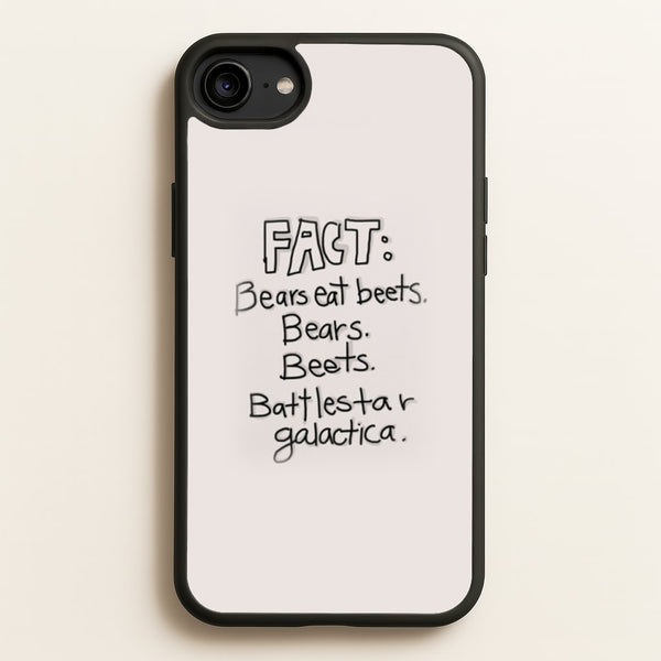 Fact - Bears Eat Beets - Bears, Beets, Battlestar Galactica  - The Office Phone Case for iPhone 6 / 7 / 8 / SE