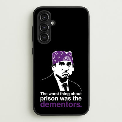 The Worst Thing About Prison Was The Dementors  - The Office Phone Case for Galaxy A16