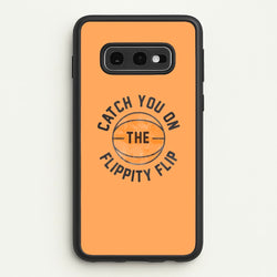 Catch You On The Flippity Flip  - The Office Phone Case for Galaxy S10e