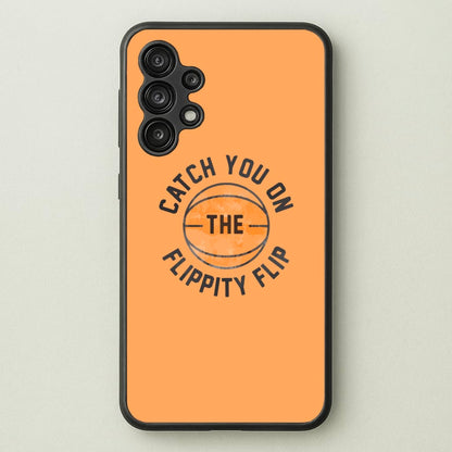 Catch You On The Flippity Flip  - The Office Phone Case for Galaxy A13