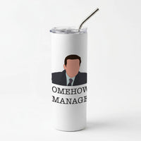 Somehow, I Manage Skinny Tumbler