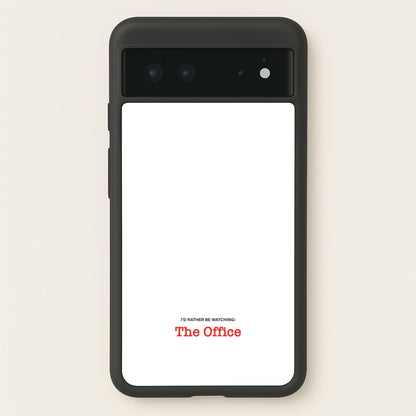 I'd Rather Be Watching The Office  - The Office Phone Case for Google Pixel 6