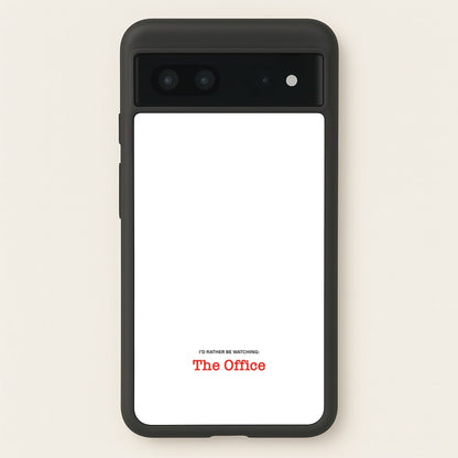 I'd Rather Be Watching The Office  - The Office Phone Case for Google Pixel 7
