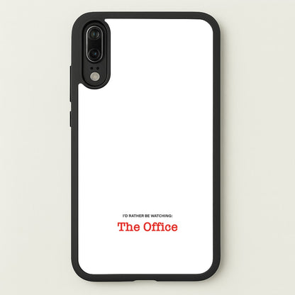 I'd Rather Be Watching The Office  - The Office Phone Case for Huawei P20